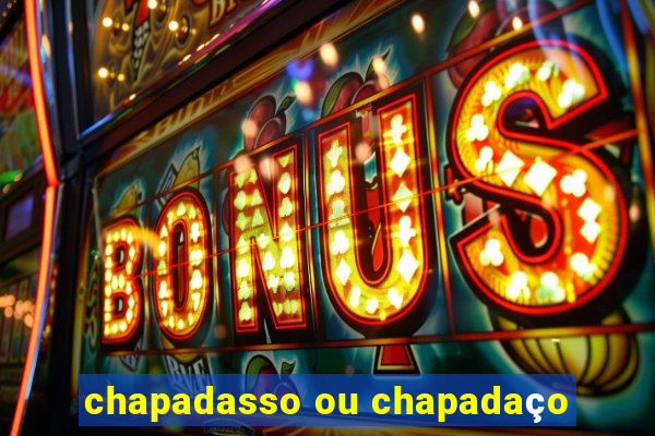 chapadasso ou chapadaço